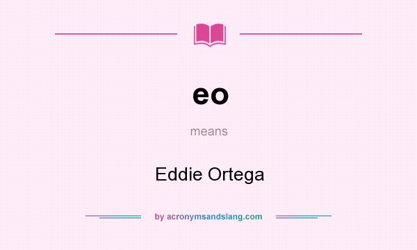 What does eo mean? It stands for Eddie Ortega