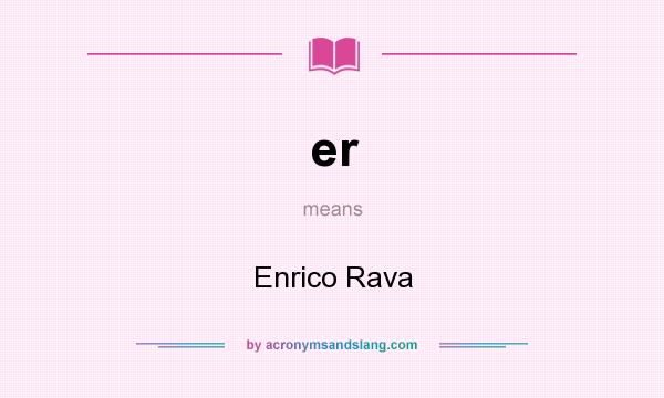 What does er mean? It stands for Enrico Rava