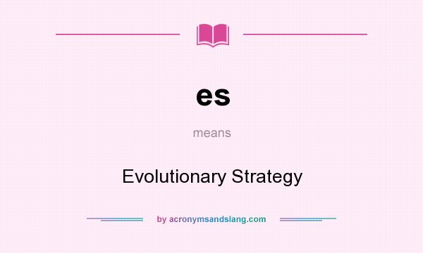 What does es mean? It stands for Evolutionary Strategy