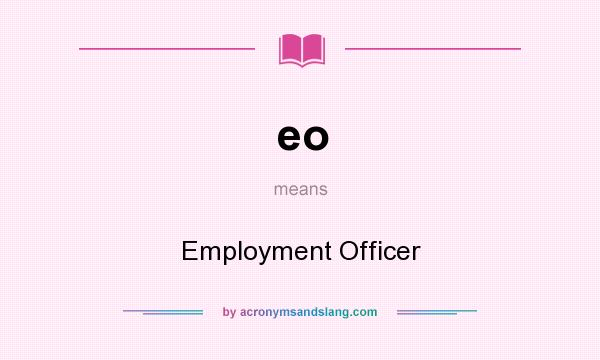 What does eo mean? It stands for Employment Officer