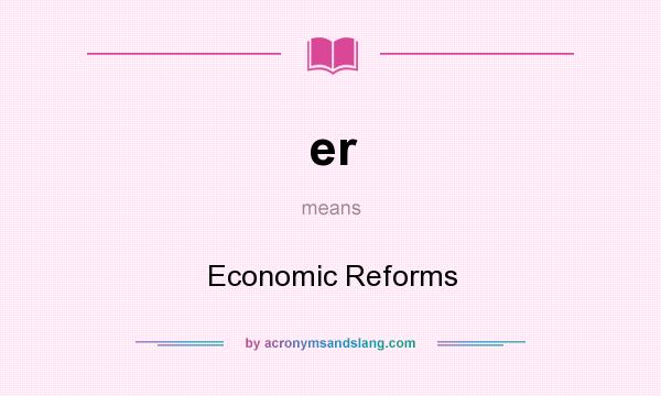 What does er mean? It stands for Economic Reforms