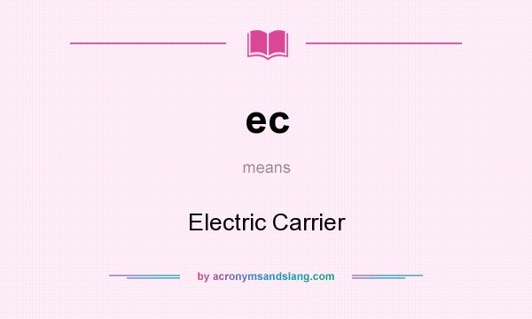 What does ec mean? It stands for Electric Carrier