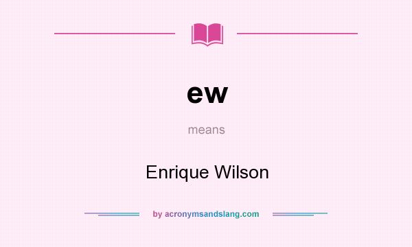 What does ew mean? It stands for Enrique Wilson