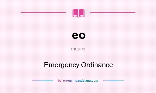 What does eo mean? It stands for Emergency Ordinance