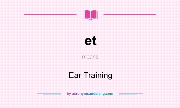 What does et mean? It stands for Ear Training