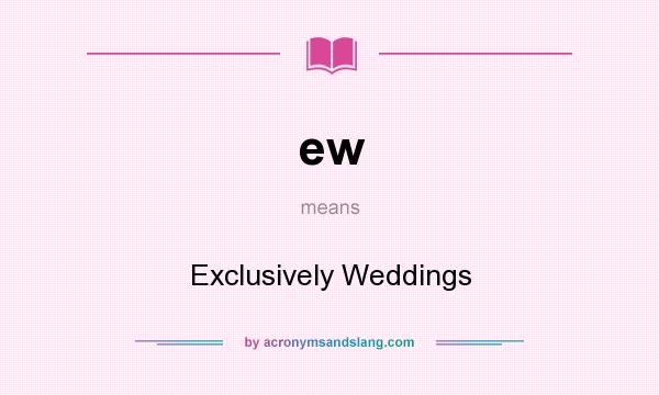 What does ew mean? It stands for Exclusively Weddings