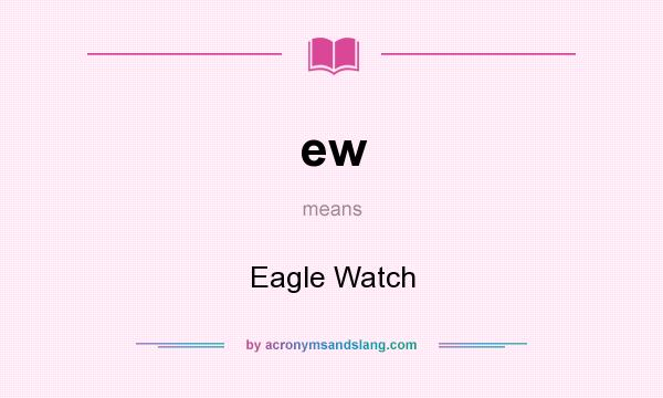 What does ew mean? It stands for Eagle Watch