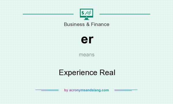 What does er mean? It stands for Experience Real