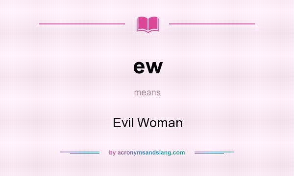 What does ew mean? It stands for Evil Woman