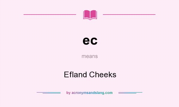 What does ec mean? It stands for Efland Cheeks