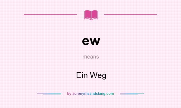 What does ew mean? It stands for Ein Weg