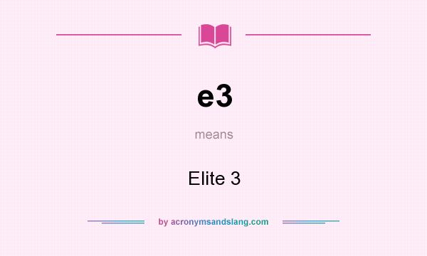 What does e3 mean? It stands for Elite 3