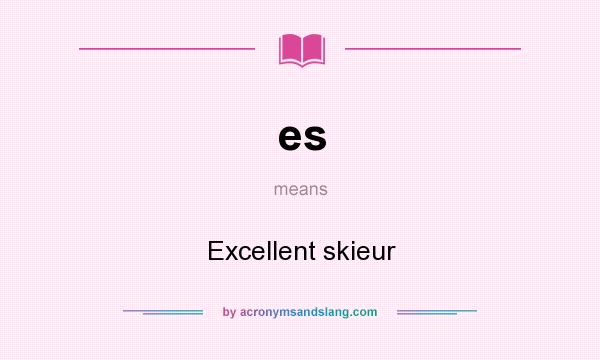 What does es mean? It stands for Excellent skieur