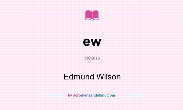 What does ew mean? It stands for Edmund Wilson