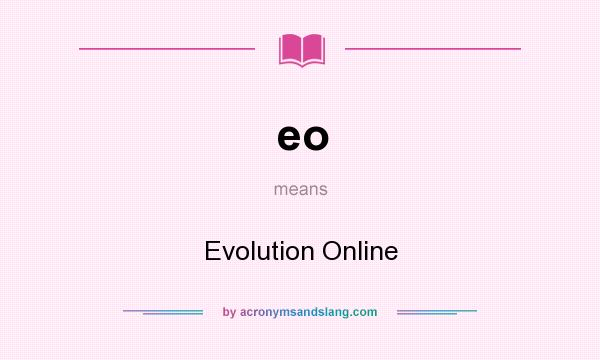What does eo mean? It stands for Evolution Online