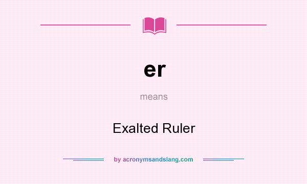 What does er mean? It stands for Exalted Ruler