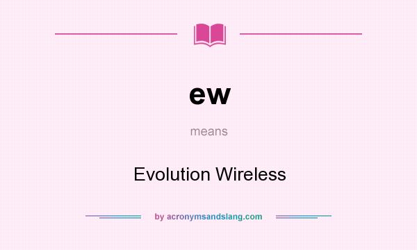 What does ew mean? It stands for Evolution Wireless