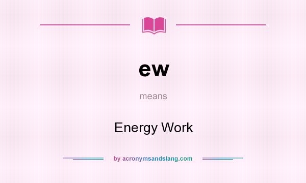 What does ew mean? It stands for Energy Work