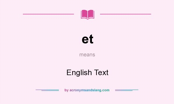 What does et mean? It stands for English Text
