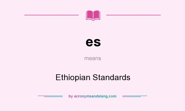 What does es mean? It stands for Ethiopian Standards