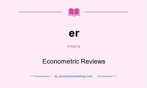 What does er mean? It stands for Econometric Reviews