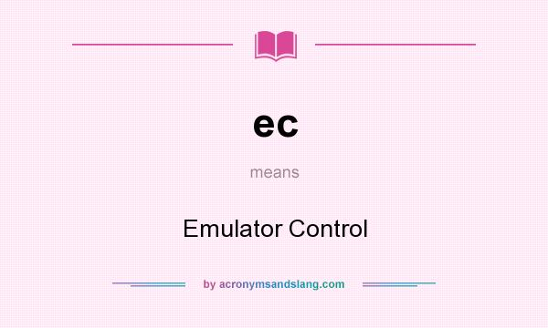 What does ec mean? It stands for Emulator Control