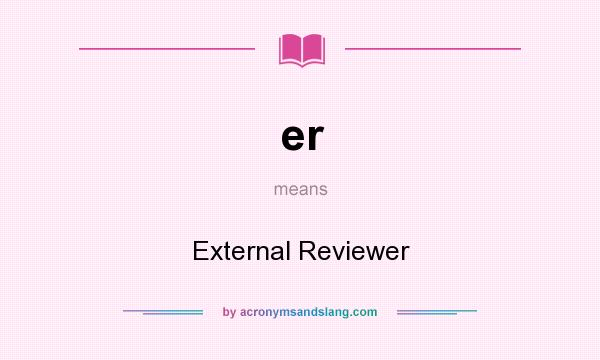 What does er mean? It stands for External Reviewer