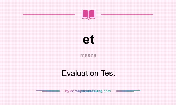 What does et mean? It stands for Evaluation Test