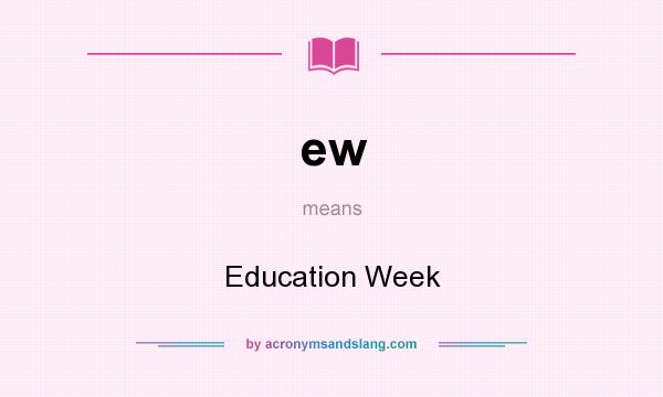 What does ew mean? It stands for Education Week