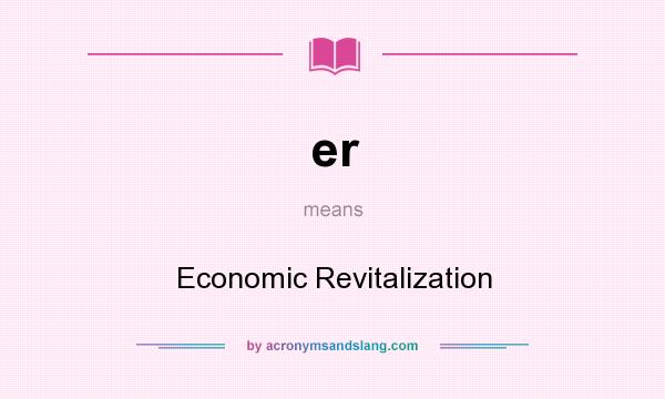 What does er mean? It stands for Economic Revitalization