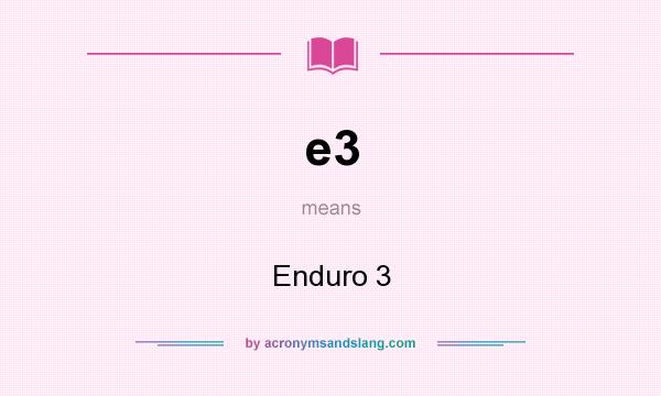 What does e3 mean? It stands for Enduro 3