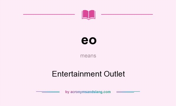 What does eo mean? It stands for Entertainment Outlet