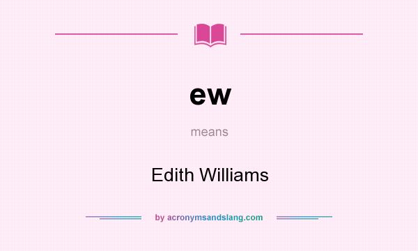 What does ew mean? It stands for Edith Williams