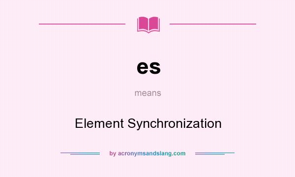 What does es mean? It stands for Element Synchronization