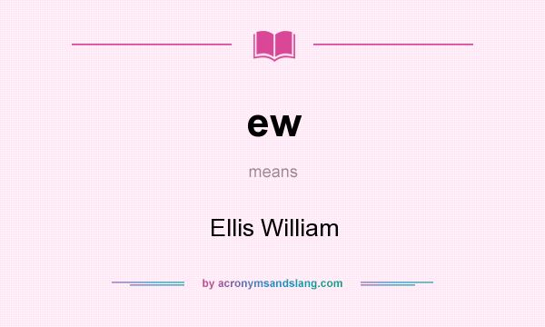 What does ew mean? It stands for Ellis William