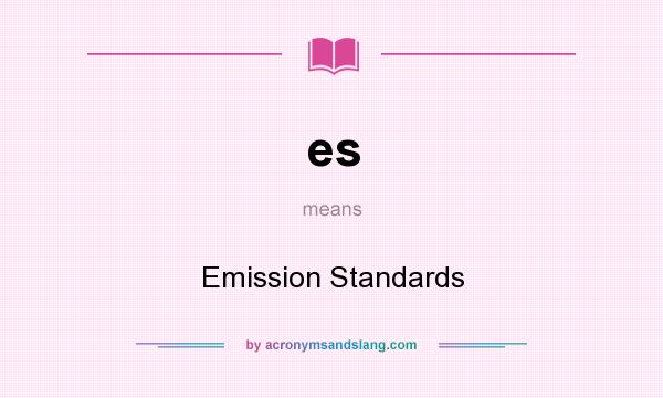 What does es mean? It stands for Emission Standards