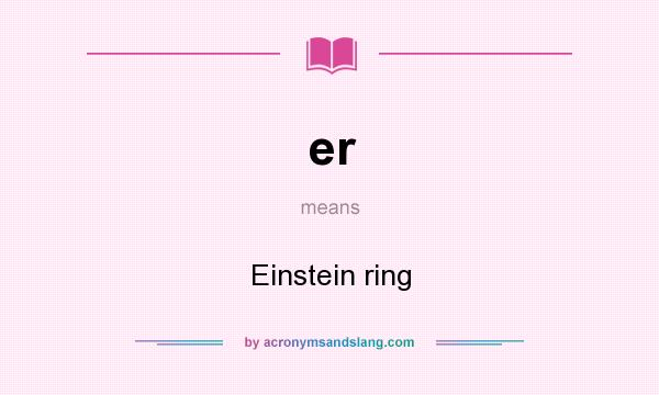 What does er mean? It stands for Einstein ring