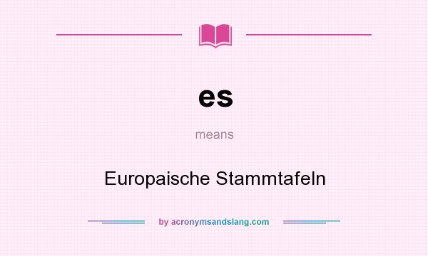 What does es mean? It stands for Europaische Stammtafeln