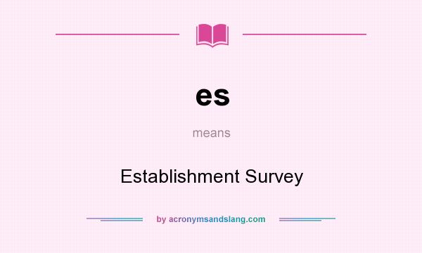 What does es mean? It stands for Establishment Survey