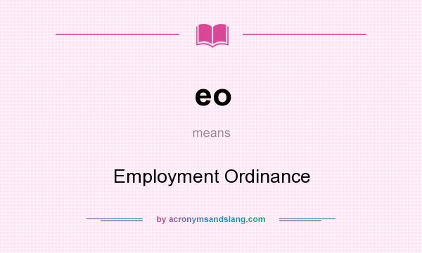 What does eo mean? It stands for Employment Ordinance