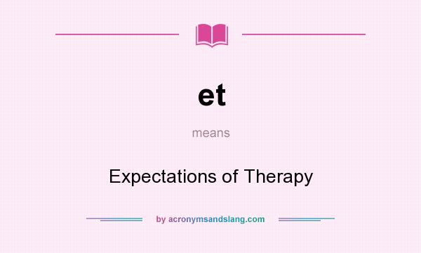 What does et mean? It stands for Expectations of Therapy