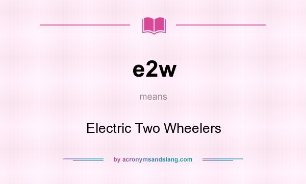 What does e2w mean? It stands for Electric Two Wheelers