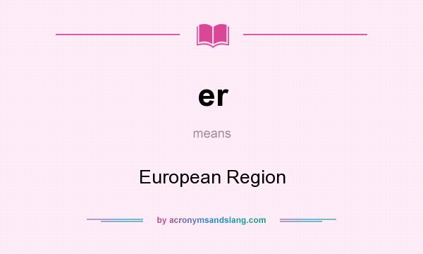 What does er mean? It stands for European Region