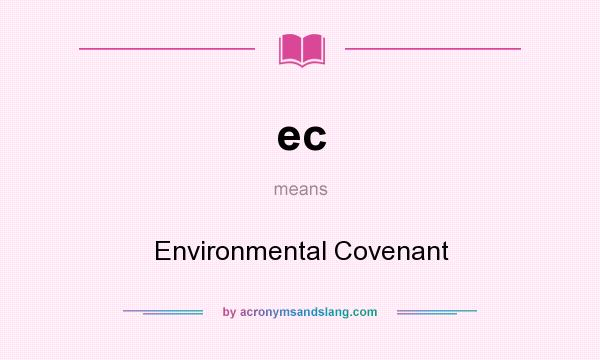 What does ec mean? It stands for Environmental Covenant