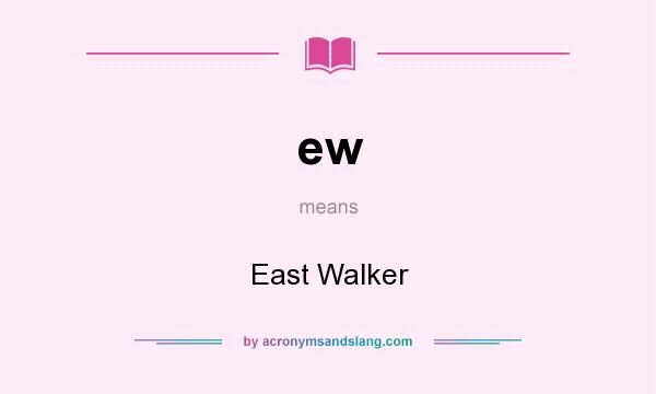 What does ew mean? It stands for East Walker