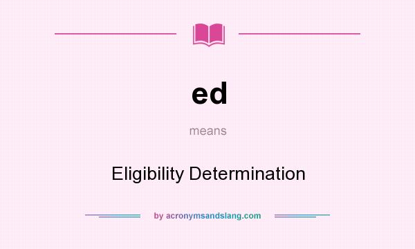 What does ed mean? It stands for Eligibility Determination