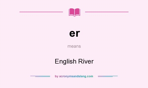 What does er mean? It stands for English River