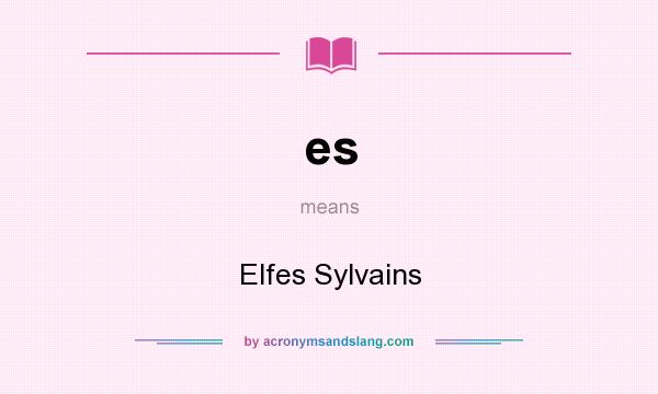 What does es mean? It stands for Elfes Sylvains