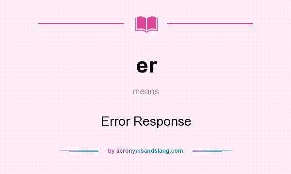 What does er mean? It stands for Error Response