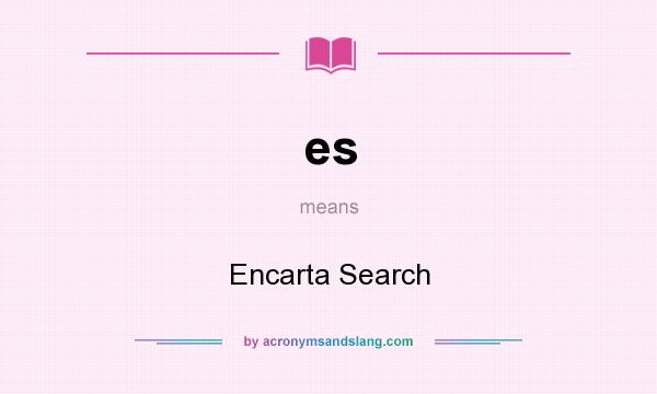What does es mean? It stands for Encarta Search